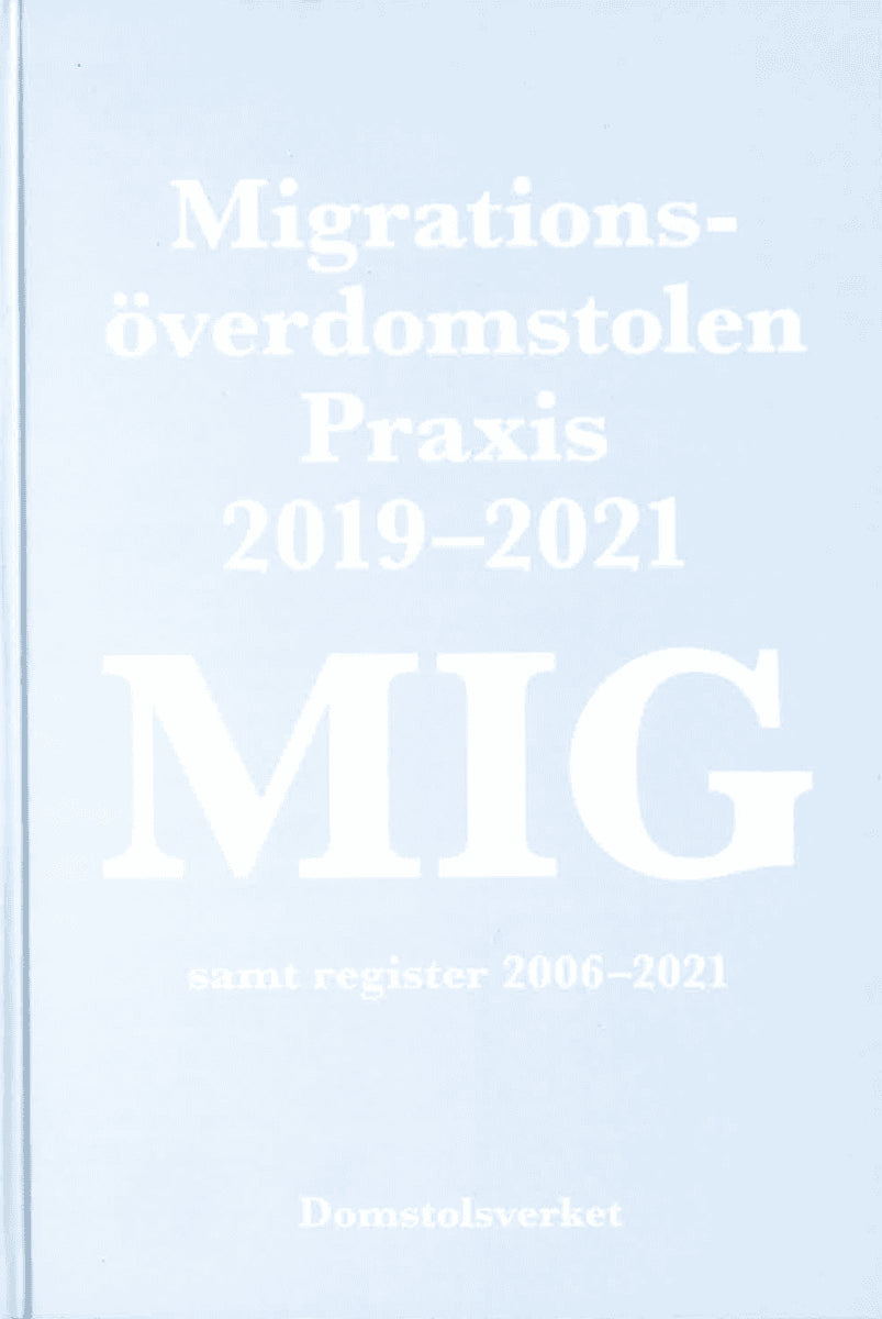 MIG. Migrationsöverdomstolen : praxis 2019-2021 samt register