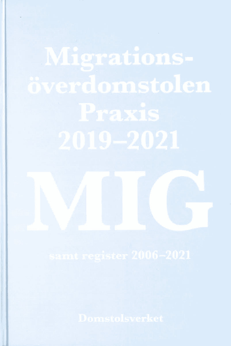 MIG. Migrationsöverdomstolen : praxis 2019-2021 samt register