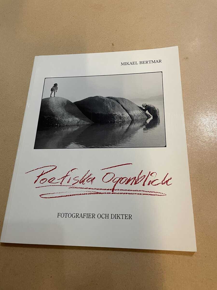 Mikael Bertmar : Poetiska ögonblick fotografier och dikter