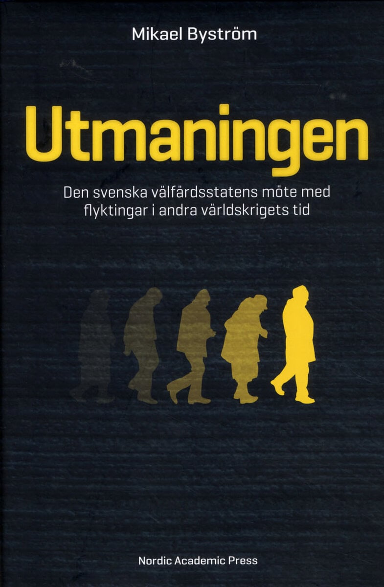 Mikael Byström : Utmaningen : den svenska välfärdsstatens möte med flyktingar i andra världskrigets tid