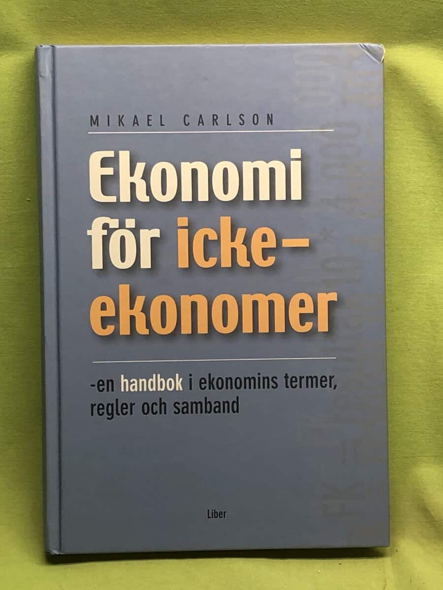 Mikael Carlson : Ekonomi för ickeekonomer - en handbok i ekonomins termer, regler och samband
