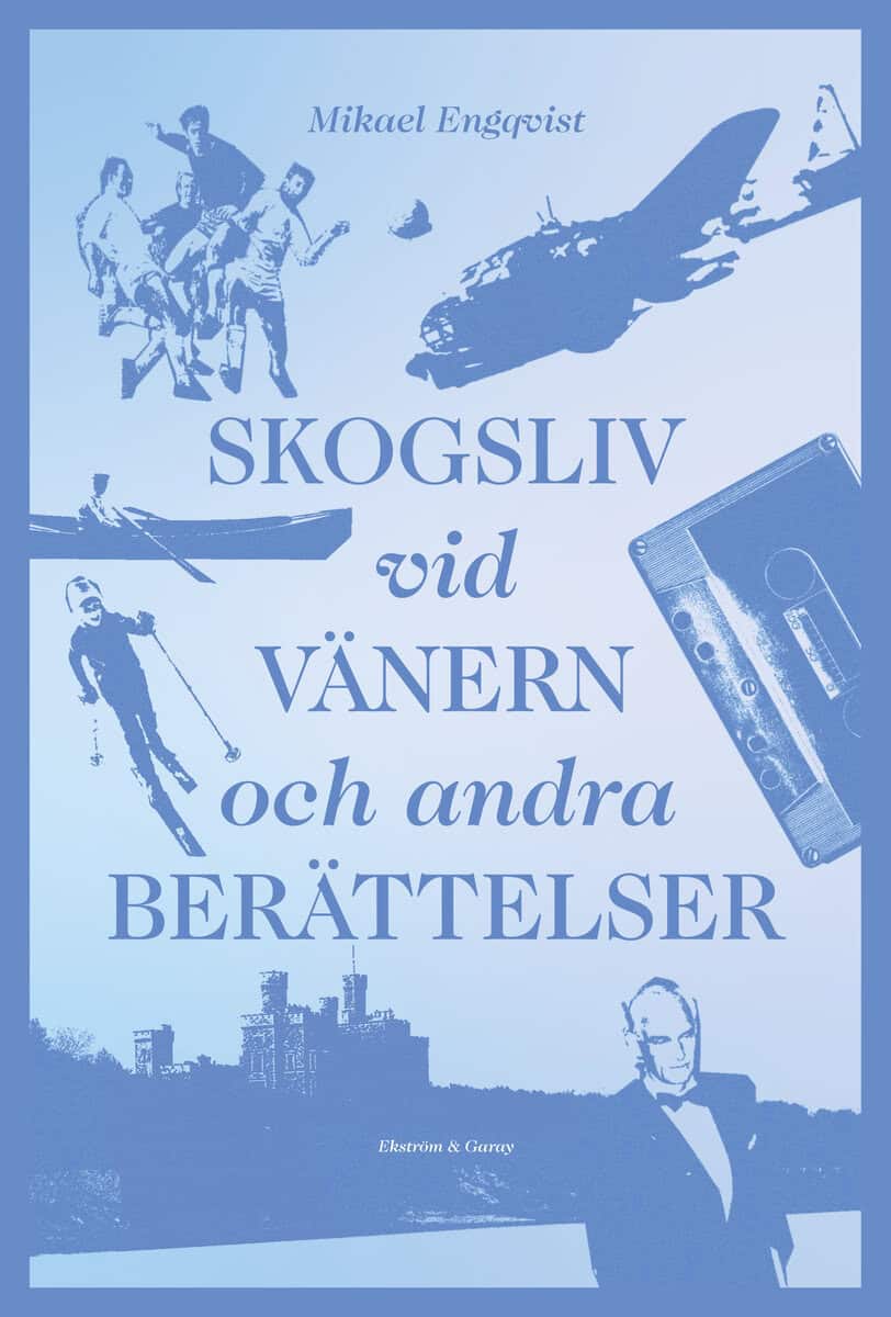 Mikael Engqvist : Skogsliv vid Vänern och andra berättelser
