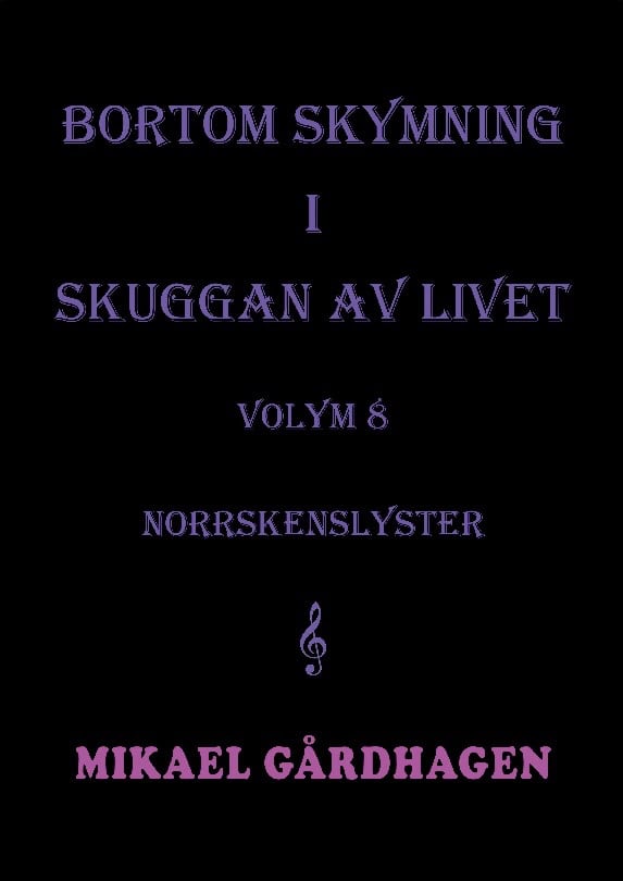 Mikael Gårdhagen : Bortom skymning i skuggan av livet. Volym 8, Norrskenslyster