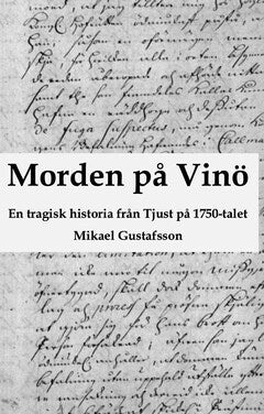 Mikael Gustafsson : Morden på Vinö : en tragisk historia från Tjust på 1750-talet