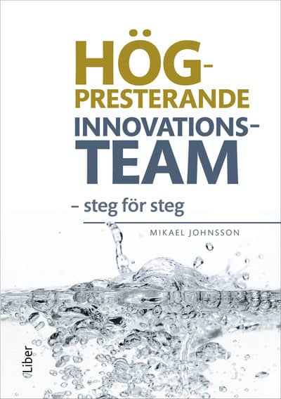 Mikael Johnsson : Högpresterande innovationsteam : steg för steg