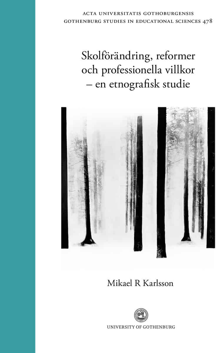 Mikael R. Karlsson : Skolförändring, reformer och professionella villkor - en etnografisk studie