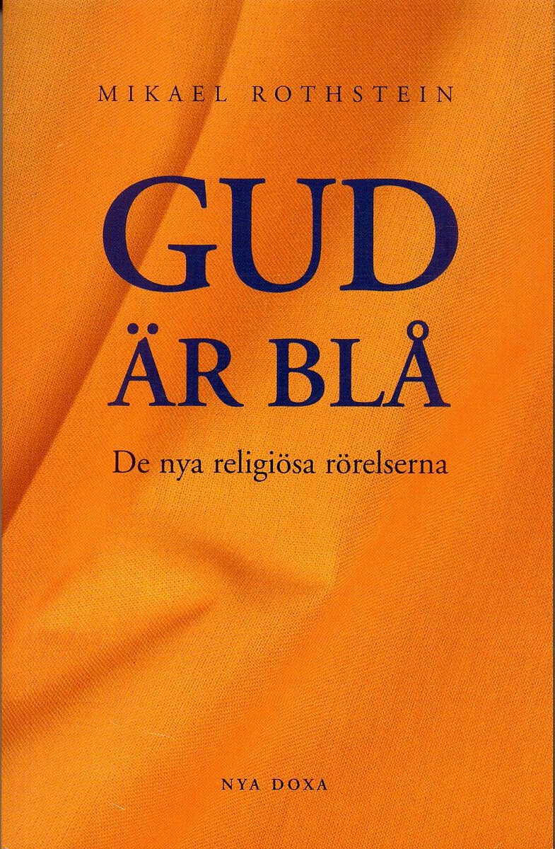 Mikael Rothstein : Gud är blå - De nya religiösa rörelserna