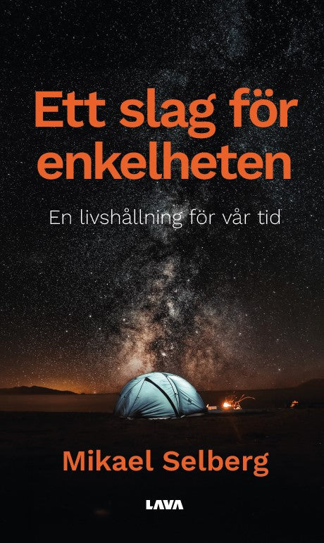 Mikael Selberg : Ett slag för enkelheten : en livshållning för vår tid