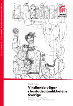 Mikaela Herbert : Vindlande vägar i bostadsojämlikhetens Sverige : berättelser om marknadspraktiker, flyktingplaceringspolitik och bostadsprekaritet