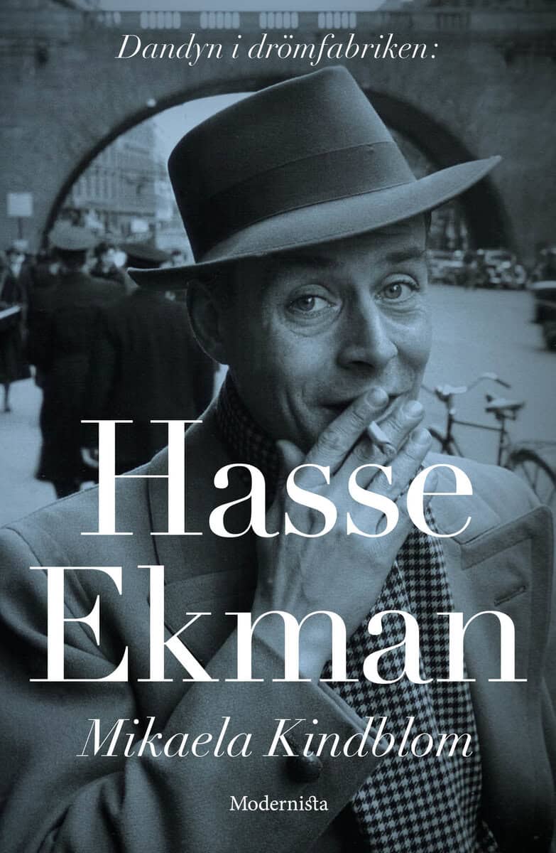 Mikaela Kindblom : Hasse Ekman : dandyn i drömfabriken