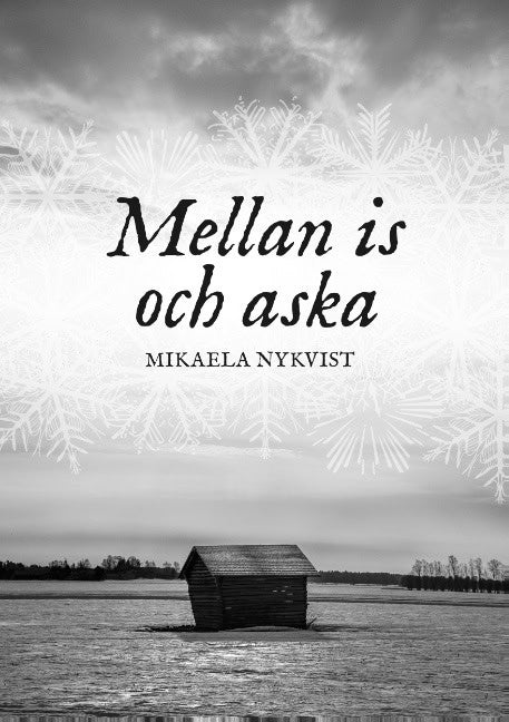 Mikaela Nykvist : Mellan is och aska