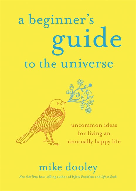 Mike Dooley : A beginner's guide to the universe