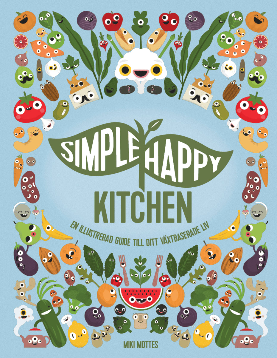 Miki Mottes : Simple happy kitchen : en illustrerad guide till ditt växtbaserade liv