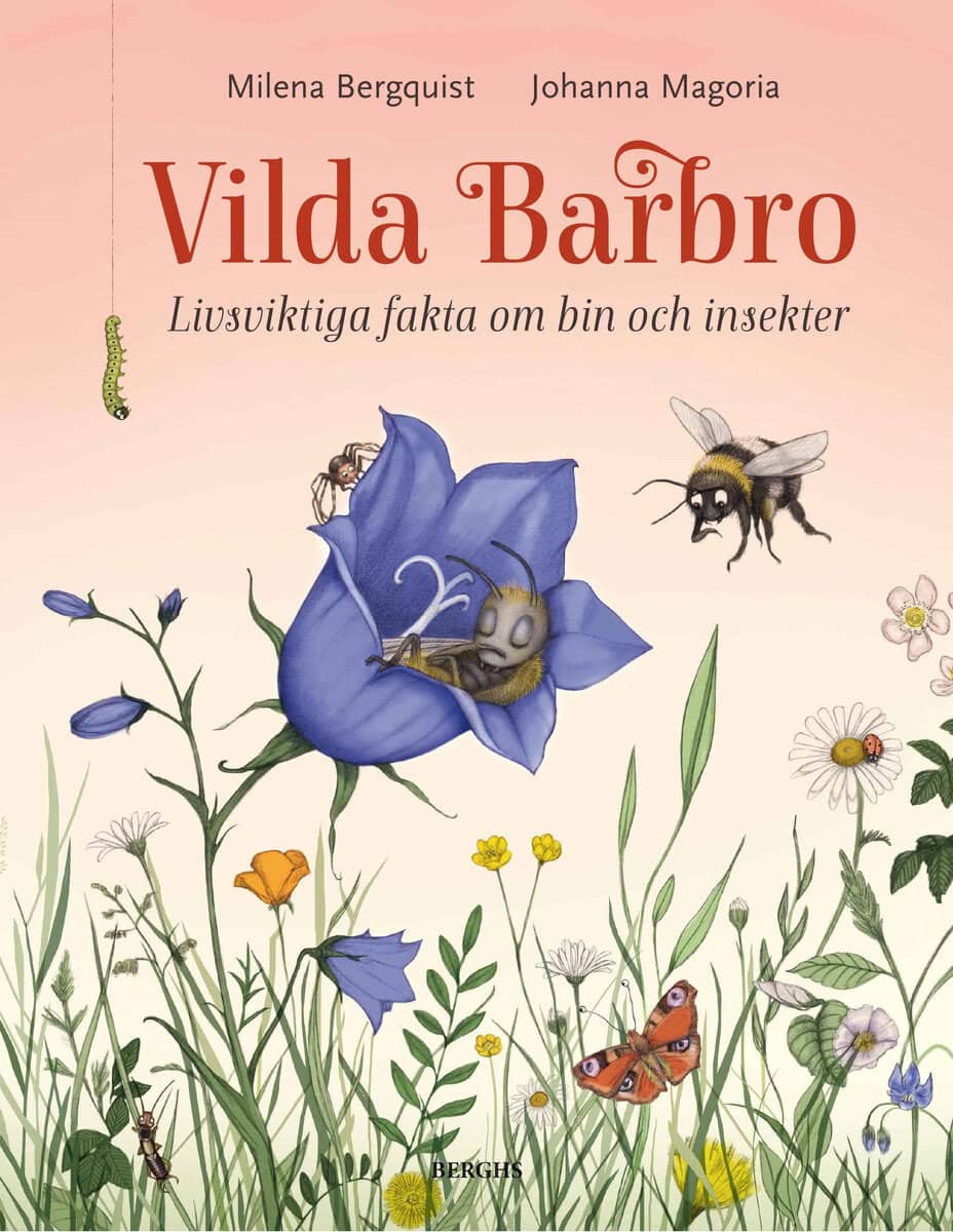 Milena Bergquist : Vilda Barbro : livsviktiga fakta om bin och insekter