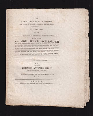 Millén, Johannes Antonius (Johan Anton, 1811-1863) [respondent] ; Schröder, Johan Henrik (1791-1857) [preses] : De Christianismi in Lapponia per regum Sveciae consilia profectibus. Dissertatio quam venia ampl. facult. Philos. Upsal. præside mag. Joh. Henr. Schröder...