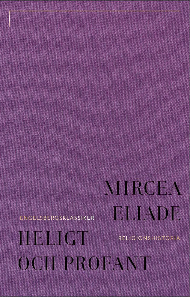 Mircea Eliade : Heligt och profant : om det religiösas väsen