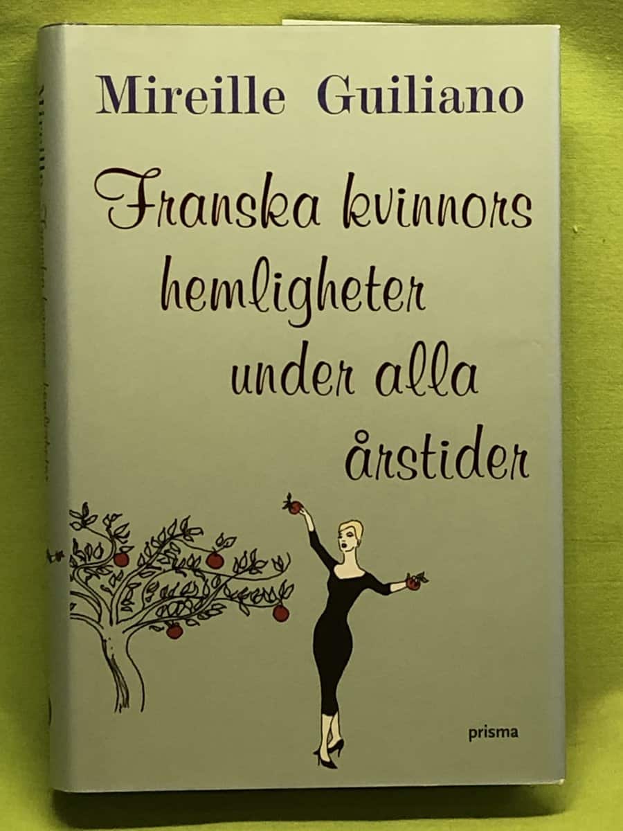 Mireille Guiliano : Franska kvinnors hemligheter under alla årstider
