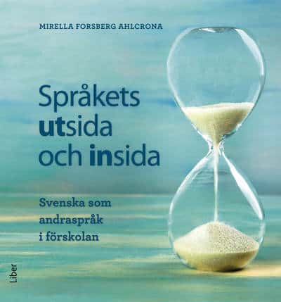 Mirella Forsberg Ahlcrona : Språkets utsida och insida : svenska som andraspråk i förskolan