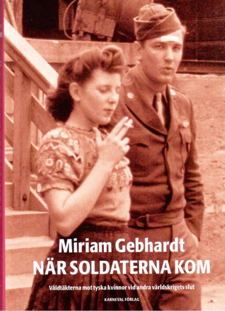 Miriam Gebhardt : När soldaterna kom. Våldtäkterna mot tyska kvinnor vid andra världskrigets slut