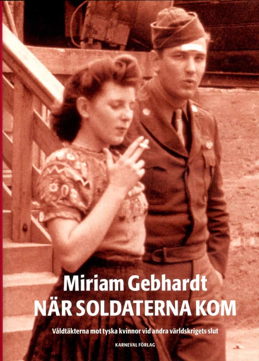 Miriam Gebhardt : När soldaterna kom : våldtäkterna mot tyska kvinnor vid andra världskriget