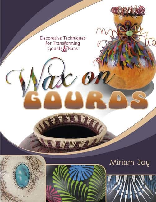 Miriam Joy : Wax on gourds - decorative techniques for transforming gourds & rims