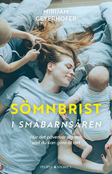 Mirijam Geyerhofer : Sömnbrist i småbarnsåren : hur det påverkar dig och vad du kan göra åt det