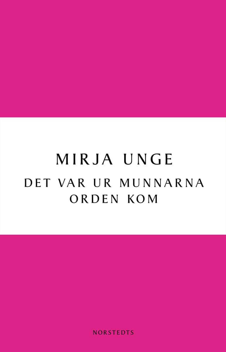 Mirja Unge : Det var ur munnarna orden kom