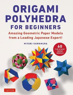 Miyuki Kawamura : Origami Polyhedra for Beginners