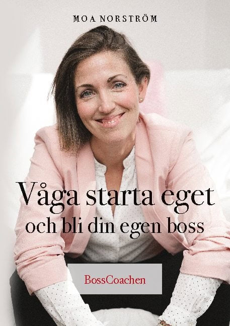 Moa Norström : Våga starta eget och bli din egen boss
