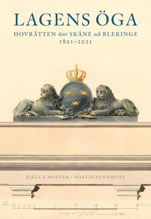 Modéer, Kjell Å. ; Sunnqvist, Martin : Lagens öga – Hovrätten över Skåne och Blekinge 1821-2021