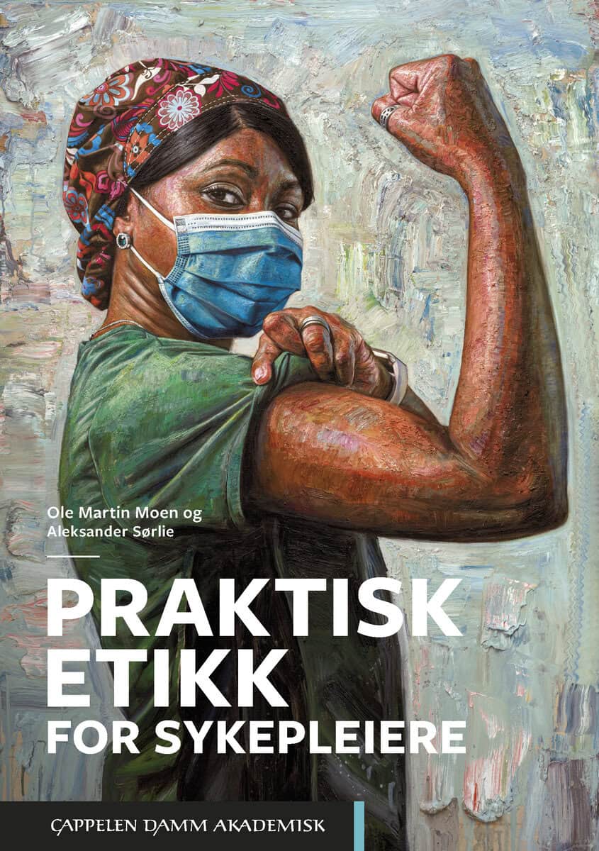 Moen, Ole Martin ; Sørlie, Aleksander : Praktisk etikk for sykepleiere