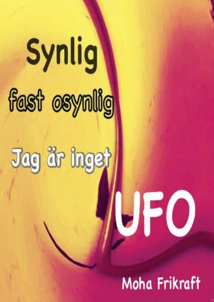 Moha Frikraft : Synlig fast osynlig Jag är inget UFO