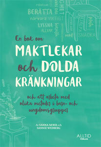 Mohr, Sanna ; Wedberg, Sannie : En bok om maktlekar och dolda kränkningar och om att arbeta med olika metoder i barn- och ungdomsgrupper