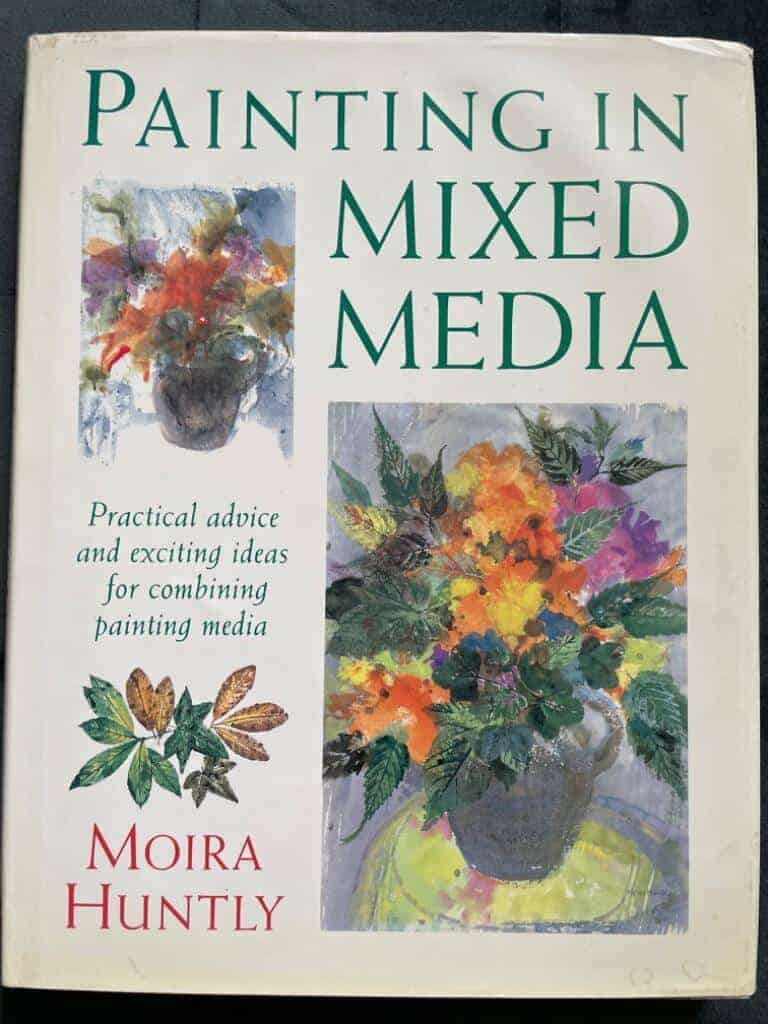 Moira Huntly : Painting in Mixed Media - Practical advice and exciting ideas for combining painting media