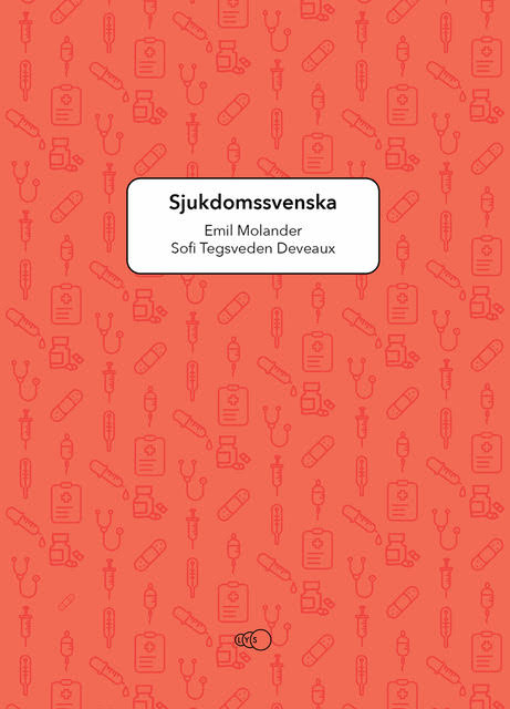 Molander, Emil ; Tegsveden Deveaux, Sofi : Sjukdomssvenska