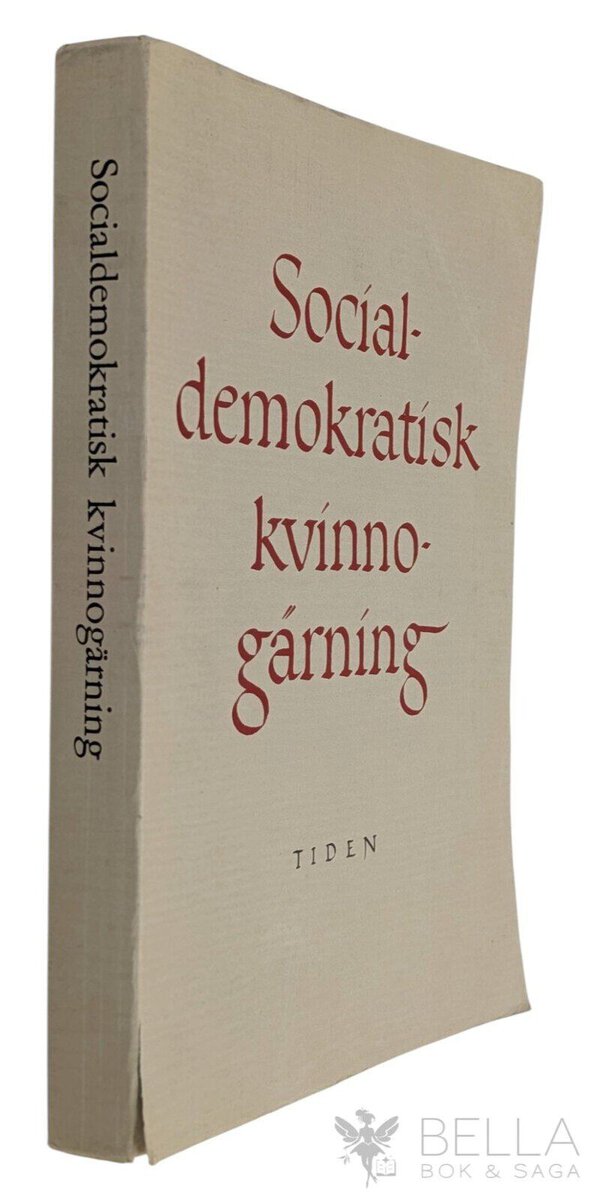 Möller, Gustav ; Höjer, Signe ; Andersson, Rosa ; Rosén, Göta ; Wallentheim, Annie ; Nygren, Hildur ; Olsson, Gunnel ; W... : Socialdemokratisk kvinnogärning