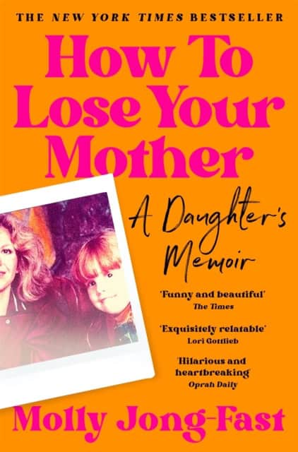 Molly Jong-Fast : How to Lose Your Mother