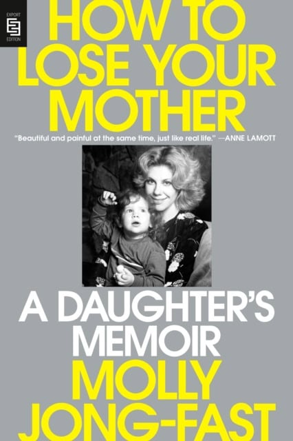 Molly Jong-Fast : How to Lose Your Mother