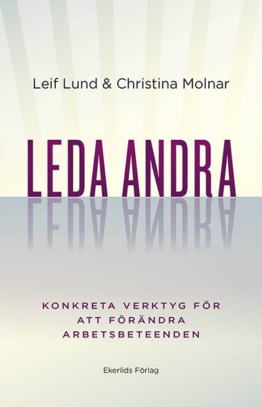 Molnar, Christina ; Lund, Leif : Leda andra : konkreta verktyg för att förändra arbetsbeteenden