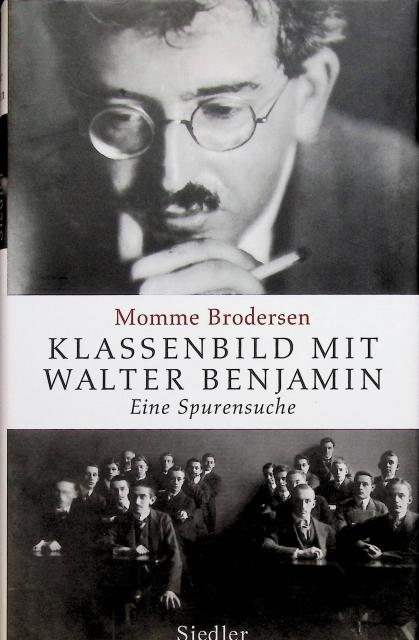 Momme Brodersen : Klassenbild mit walter benjamin, Eine Spurensuche