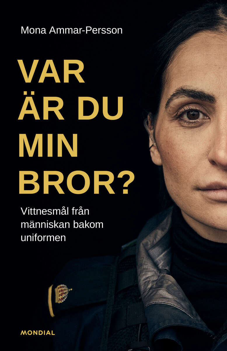 Mona Ammar-Persson : Var är du min bror? : vittnesmål från människan bakom uniformen