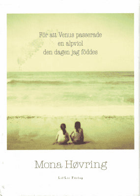 Mona Høvring : För att Venus passerade en alpviol den dagen jag föddes