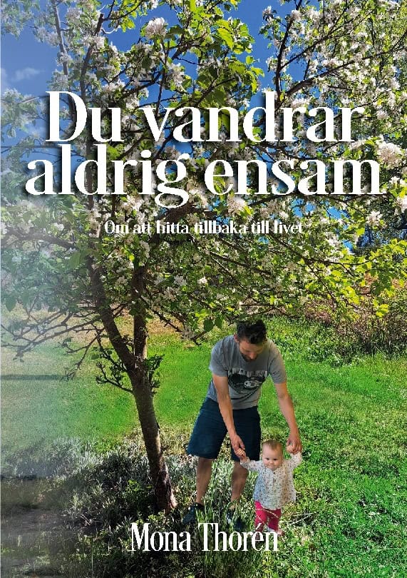 Mona Thorén : Du vandrar aldrig ensam : om att hitta tillbaka till livet