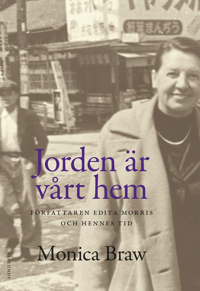 Monica Braw : Jorden är vårt hem : Författaren Edita Morris och hennes tid