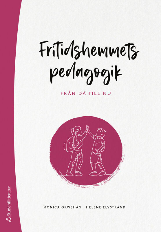 Orwehag, Monica ; Elvstrand, Helene : Fritidshemmets pedagogik : från då till nu