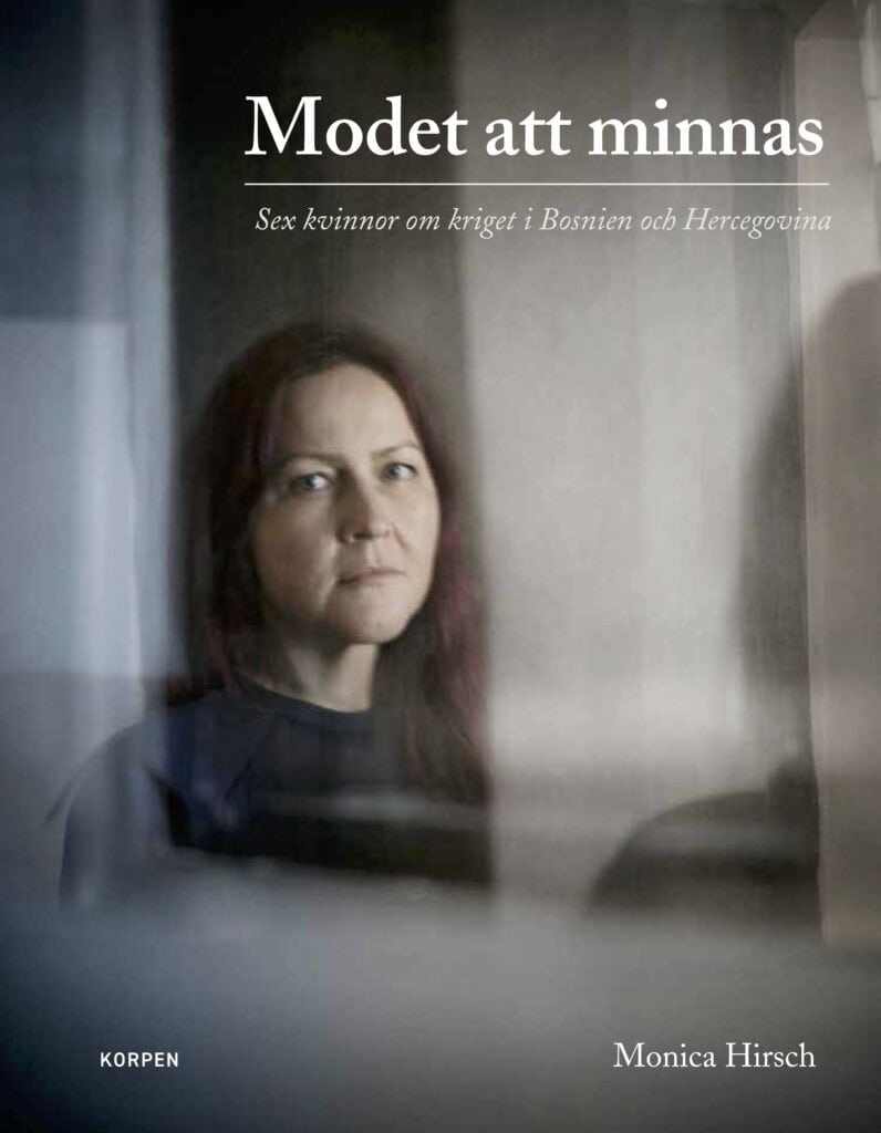 Monica Hirsch : Modet att minnas : sex kvinnor om kriget i Bosnien och Hercegovina