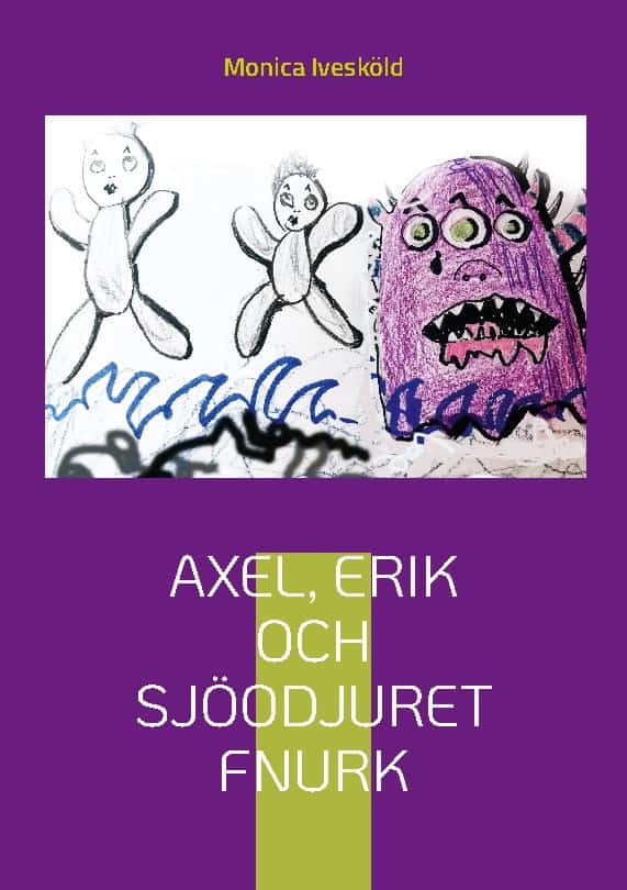 Monica Ivesköld : Axel, Erik och sjöodjuret Fnurk