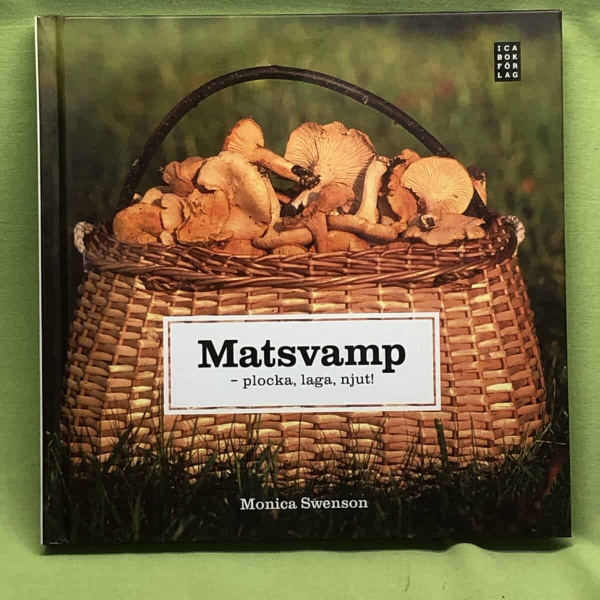 Monica Swenson : Matsvamp - plocka, laga, njut!