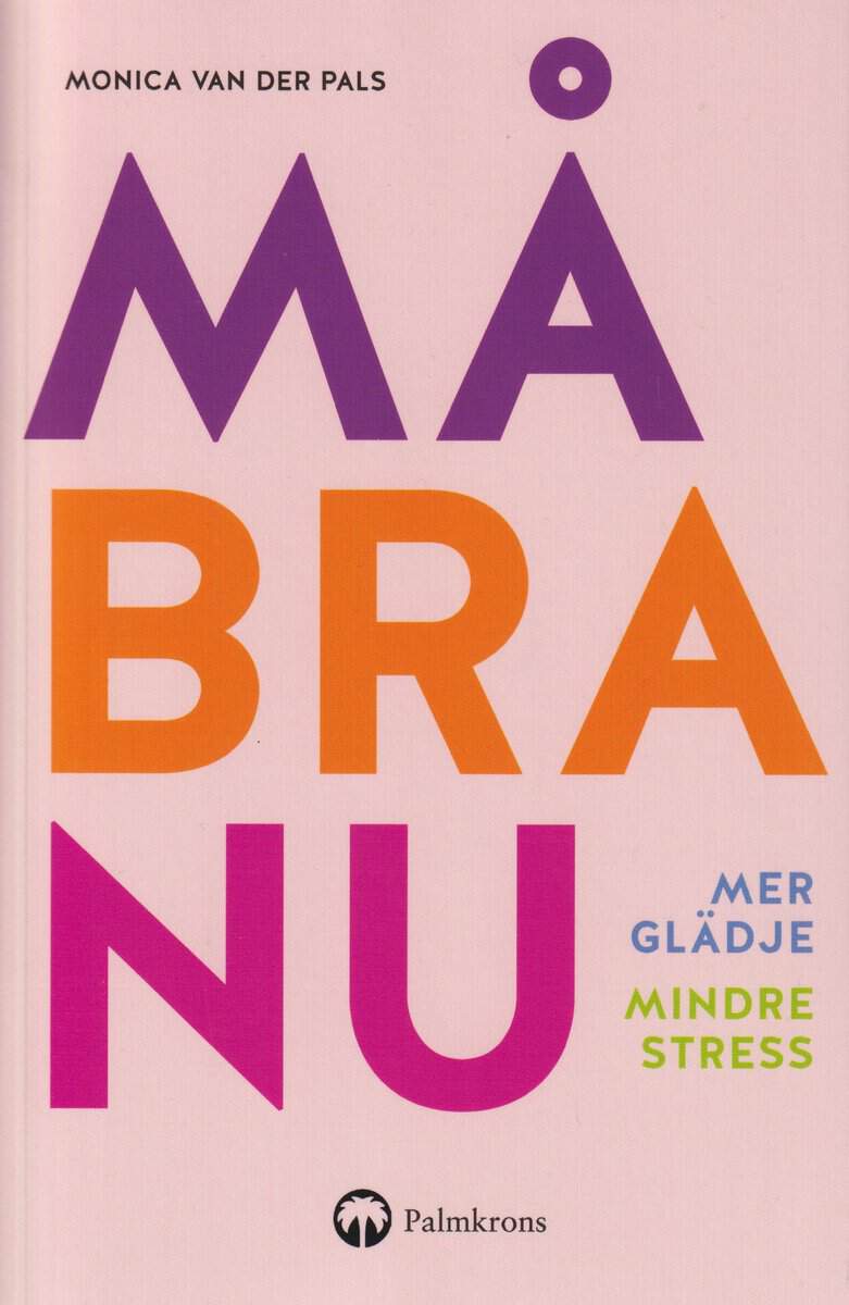 Monica van der Pals : Må bra nu : mer glädje, mindre stress
