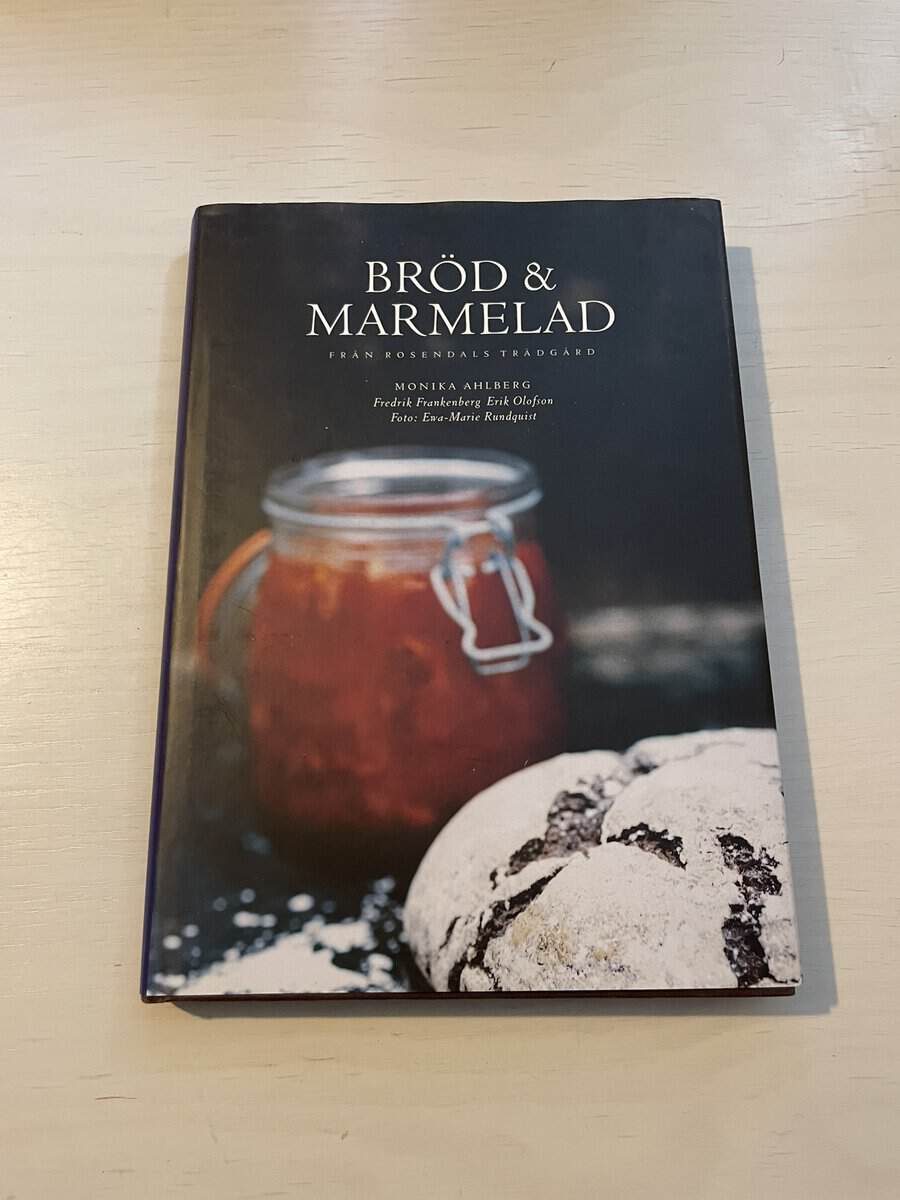 Monika Ahlberg : Bröd & marmelad från Rosendals trädgård